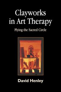 Download Clayworks in Art Therapy: Plying the Sacred Circle pdf, epub, ebook