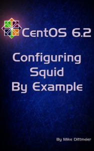 Download CentOS 6.2 Configuring Squid By Example (CentOS 6 By Example Book 5) pdf, epub, ebook