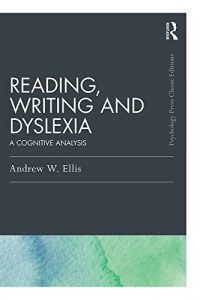 Download Reading, Writing and Dyslexia (Classic Edition): A Cognitive Analysis (Psychology Press & Routledge Classic Editions) pdf, epub, ebook