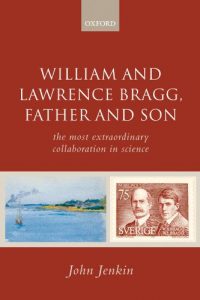 Download William and Lawrence Bragg, Father and Son: The Most Extraordinary Collaboration in Science pdf, epub, ebook