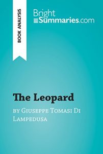 Download The Leopard by Giuseppe Tomasi Di Lampedusa (Book Analysis): Detailed Summary, Analysis and Reading Guide (BrightSummaries.com) pdf, epub, ebook