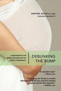 Download Debunking the Bump: A Mathematician Mom Explodes Myths About Pregnancy pdf, epub, ebook