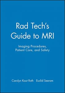 Download Rad Tech’s Guide to MRI: Imaging Procedures, Patient Care, and Safety pdf, epub, ebook
