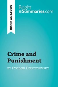 Download Crime and Punishment by Fyodor Dostoyevsky (Book Analysis): Detailed Summary, Analysis and Reading Guide (BrightSummaries.com) pdf, epub, ebook
