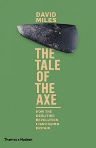 Download The Tale of the Axe: How the Neolithic Revolution Transformed Britain pdf, epub, ebook