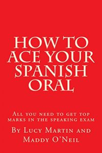 Download How to ace your Spanish oral: All you need to get top marks in the speaking exam pdf, epub, ebook