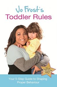Download Jo Frost’s Toddler Rules: Your 5-Step Guide to Shaping Proper Behaviour pdf, epub, ebook