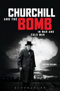 Download Churchill and the Bomb in War and Cold War pdf, epub, ebook