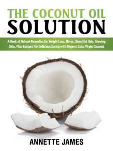 Download The Coconut Oil Solution: A Book Of Natural Remedies For Weight Loss, Detox, Beautiful Hair, Glowing Skin, Plus Recipes For Delicious Eating With Organic Extra Virgin Coconut pdf, epub, ebook
