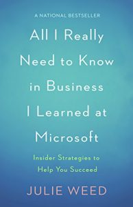 Download All I Really Need to Know in Business I Learned at Microsoft: Insider Strategies to Help You Succeed pdf, epub, ebook