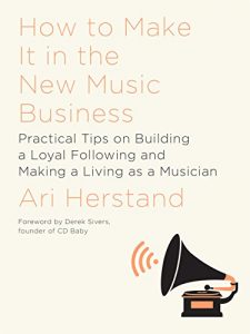 Download How To Make It in the New Music Business: Practical Tips on Building a Loyal Following and Making a Living as a Musician pdf, epub, ebook