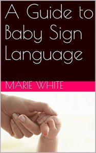 Download Baby Signing: A Guide to Baby Sign Language (baby signing basic,baby sign language basics, baby sign language books, baby sign language) pdf, epub, ebook