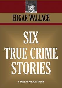 Download TRUE CRIME: Six real stories of mystery and crime. The Secret Of The Moat Farm, The Murder On Yarmouth Sands, Herbert Armstrong – Poisoner, The Great Bank … (TIMELESS WISDOM COLLECTION Book 1265) pdf, epub, ebook