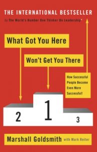 Download What Got You Here Won’t Get You There: How successful people become even more successful pdf, epub, ebook