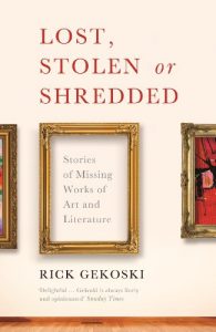 Download Lost, Stolen or Shredded: Stories of Missing Works of Art and Literature pdf, epub, ebook