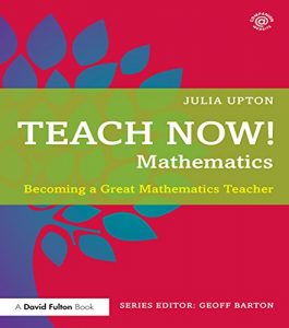 Download Teach Now! Mathematics: Becoming a Great Mathematics Teacher pdf, epub, ebook