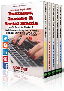 Download 5 Minutes A Day Guide To BUSINESS, INCOME & SOCIAL MEDIA Box Set: How To Promote, Market & Create Business Using Social Media Blogging Pinterest Facebook Linkedin Twitter The Complete Works pdf, epub, ebook