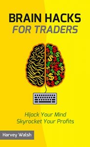 Download Brain Hacks For Traders: Hijack Your Mind Skyrocket Your Profits pdf, epub, ebook