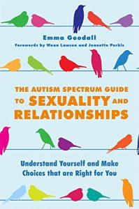 Download The Autism Spectrum Guide to Sexuality and Relationships: Understand Yourself and Make Choices that are Right for You pdf, epub, ebook