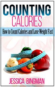 Download Counting Calories: How to Count Calories and Lose Weight Fast (Low Carb Food List: What to Eat While on a Low Carb Diet) pdf, epub, ebook