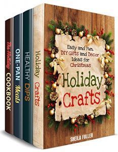 Download Holiday Meals and Crafts Box Set (4 in 1): Amazing Christmas, Thanksgiving Recipes Plus Christmas Decor and Present Ideas (Holiday Recipes) pdf, epub, ebook