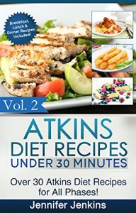 Download Atkins Diet Recipes Under 30 Minutes Vol. 2: Over 30 Atkins Recipes For All Phases & Includes Atkins Induction Recipes (Atkins Diet Cookbook) pdf, epub, ebook