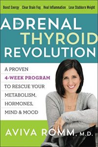 Download The Adrenal Thyroid Revolution: A Proven 4-Week Program to Rescue Your Metabolism, Hormones, Mind & Mood pdf, epub, ebook