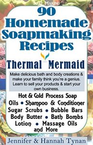 Download Soap Making: 90 Homemade Soap Making Recipes for Natural Healthy Skin: A Soap Making Guide for Hobby or Business (Thermal Mermaid Book 1) pdf, epub, ebook