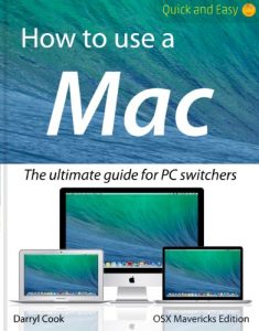 Download How to use a Mac – Quick and Easy. The Ultimate Guide for PC Switchers (OSX Mavericks Edition) pdf, epub, ebook