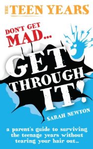 Download The Teen Years – Don’t Get Mad – Get Through: A parent’s guide to surviving the teenage years without tearing your hair out… pdf, epub, ebook