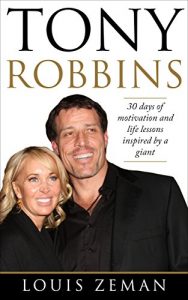 Download Tony Robbins: 30 Days of Motivation and Life Lessons Inspired by a Giant (Motivate Yourself, Peak Performance, Build Confidence, Business Mastery, Success Principles, Life Coach, Mindset, Book 1) pdf, epub, ebook