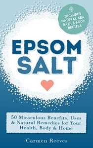 Download EPSOM SALT: 50 Miraculous Benefits, Uses & Natural Remedies for Your Health, Body & Home (Home Remedies, DIY Recipes, Pain Relief, Detox, Natural Beauty, Gardening, Weight Loss) pdf, epub, ebook