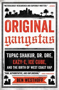 Download Original Gangstas: The Untold Story of Dr. Dre, Eazy-E, Ice Cube, Tupac Shakur, and the Birth of West Coast Rap pdf, epub, ebook