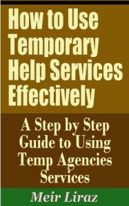 Download How to Use Temporary Help Services Effectively – A Step by Step Guide to Using Temp Agencies Services pdf, epub, ebook