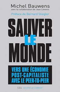 Download Sauver le monde: Vers une économie post-capitaliste avec le peer-to-peer (LIENS QUI LIBER) (French Edition) pdf, epub, ebook