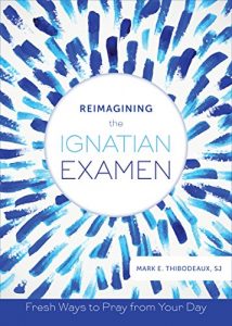 Download Reimagining the Ignatian Examen: Fresh Ways to Pray from Your Day pdf, epub, ebook