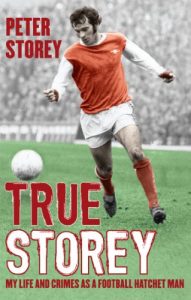 Download True Storey: My Life and Crimes as a Football Hatchet Man pdf, epub, ebook