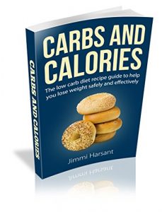 Download Carbs and Calories: The low carb diet recipe guide to help you lose weight safely and effectively (Carbs and calories, low carb diet, low carb recipe guide) pdf, epub, ebook