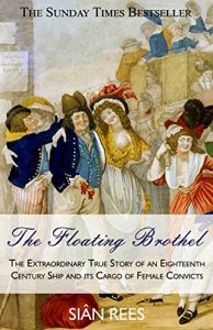 Download The Floating Brothel: The Extraordinary True Story of an Eighteenth  Century Ship and its Cargo of Female Convicts pdf, epub, ebook