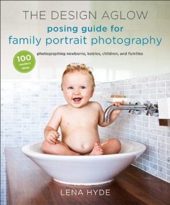 Download The Design Aglow Posing Guide for Family Portrait Photography: 100 Modern Ideas for Photographing Newborns, Babies, Children, and Families pdf, epub, ebook