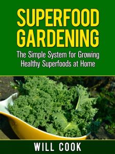 Download Superfood Gardening Guidebook: The Gardening Book for Healthy Families Who Want To Grow Superfooods From Home (Gardening Guidebooks 9) pdf, epub, ebook