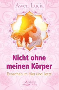 Download Nicht ohne meinen Körper: Erwachen im Hier und Jetzt (German Edition) pdf, epub, ebook