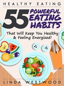 Download Healthy Eating (3rd Edition): 55 POWERFUL Eating Habits That Will Keep You Healthy & Feeling Energized! pdf, epub, ebook