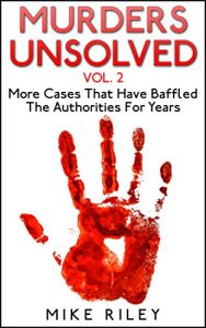 Download Murders Unsolved Vol. 2: More Cases That Have Baffled The Authorities For Years (Murder, Scandals and Mayhem Book 7) pdf, epub, ebook