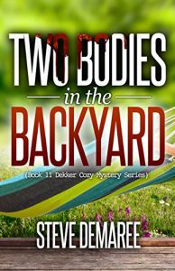 Download Two Bodies in the Backyard (Book 11 Dekker Cozy Mystery Series) pdf, epub, ebook