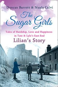 Download The Sugar Girls – Lilian’s Story: Tales of Hardship, Love and Happiness in Tate & Lyle’s East End pdf, epub, ebook