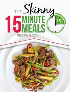 Download The Skinny 15 Minute Meals Recipe Book: Delicious, Nutritious, Super-Fast Low Calorie Meals in 15 Minutes Or Less.  All Under 300, 400  & 500 Calories. pdf, epub, ebook