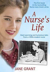 Download A Nurse’s Life: Heart-warming and humorous tales from a 1950s student nurse (Nurse Jane Grant) pdf, epub, ebook