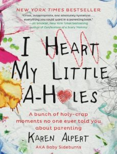 Download I Heart My Little A-Holes: A bunch of holy-crap moments no one ever told you about parenting pdf, epub, ebook