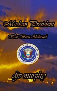 Download Madam President Has Been Abducted pdf, epub, ebook